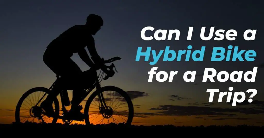 Can I Use a Hybrid Bike for a Road Trip?