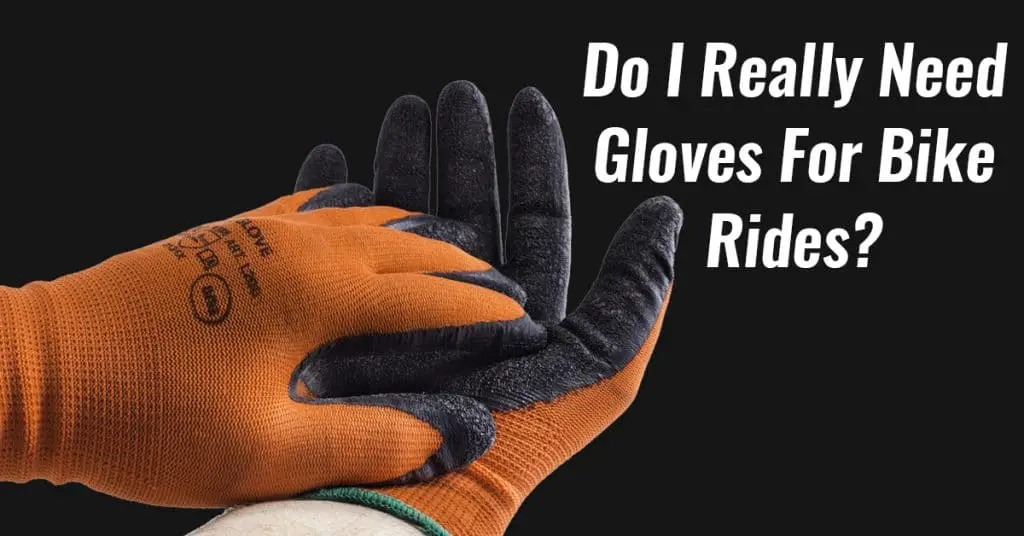 Do I Really Need Gloves for Bike Rides?