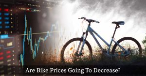 Are Bike Prices Going To Decrease